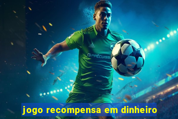 jogo recompensa em dinheiro